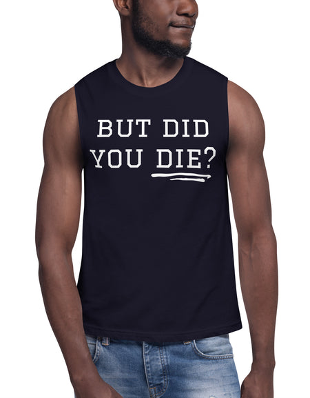 But Did You Die? Muscle Shirt