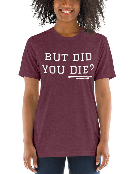 But Did You Die? Short sleeve t-shirt