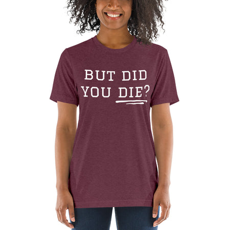 But Did You Die? Short sleeve t-shirt