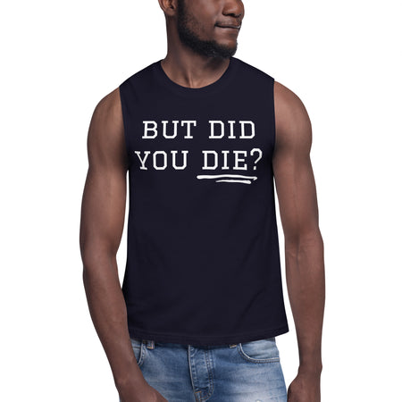 But Did You Die? Muscle Shirt