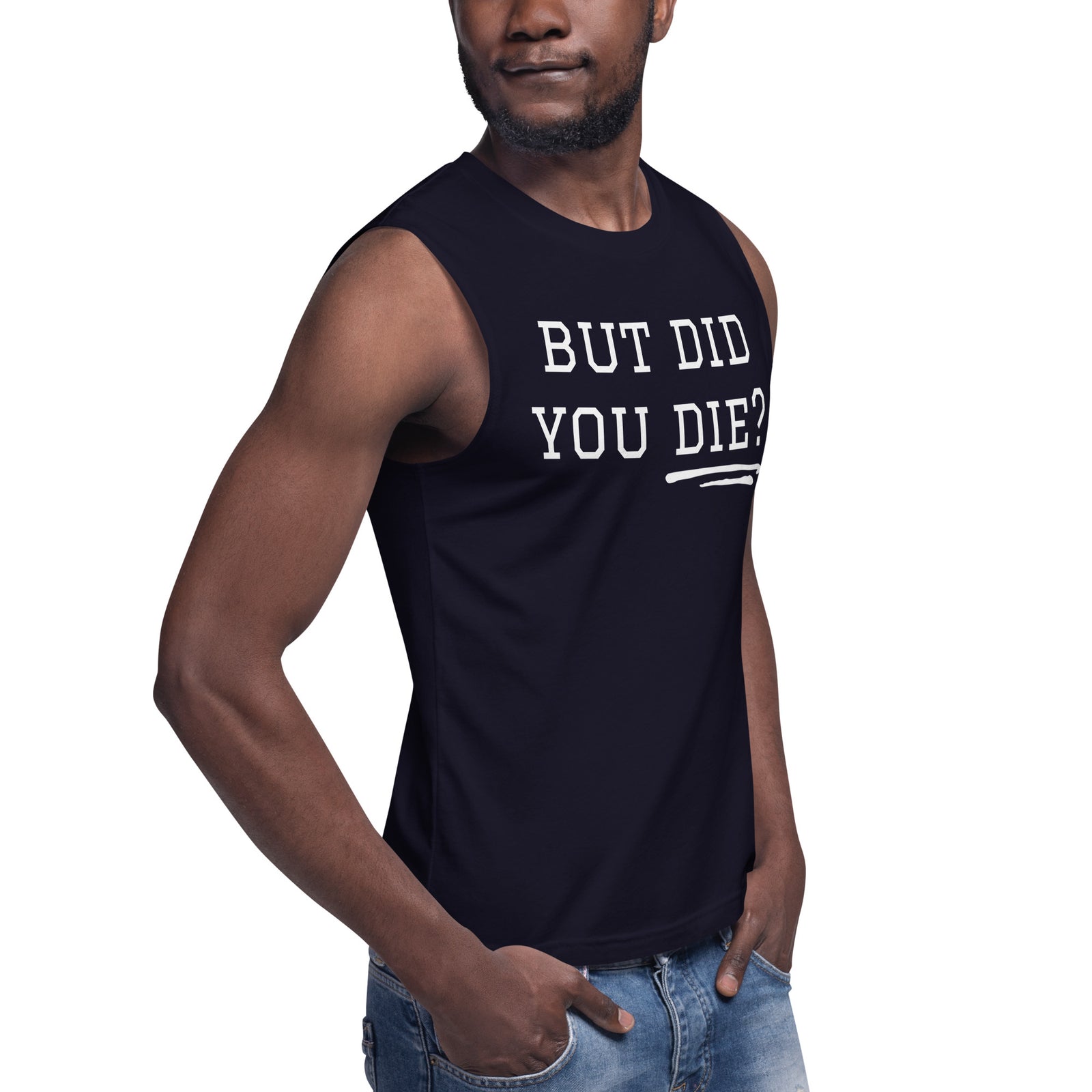 But Did You Die? Muscle Shirt