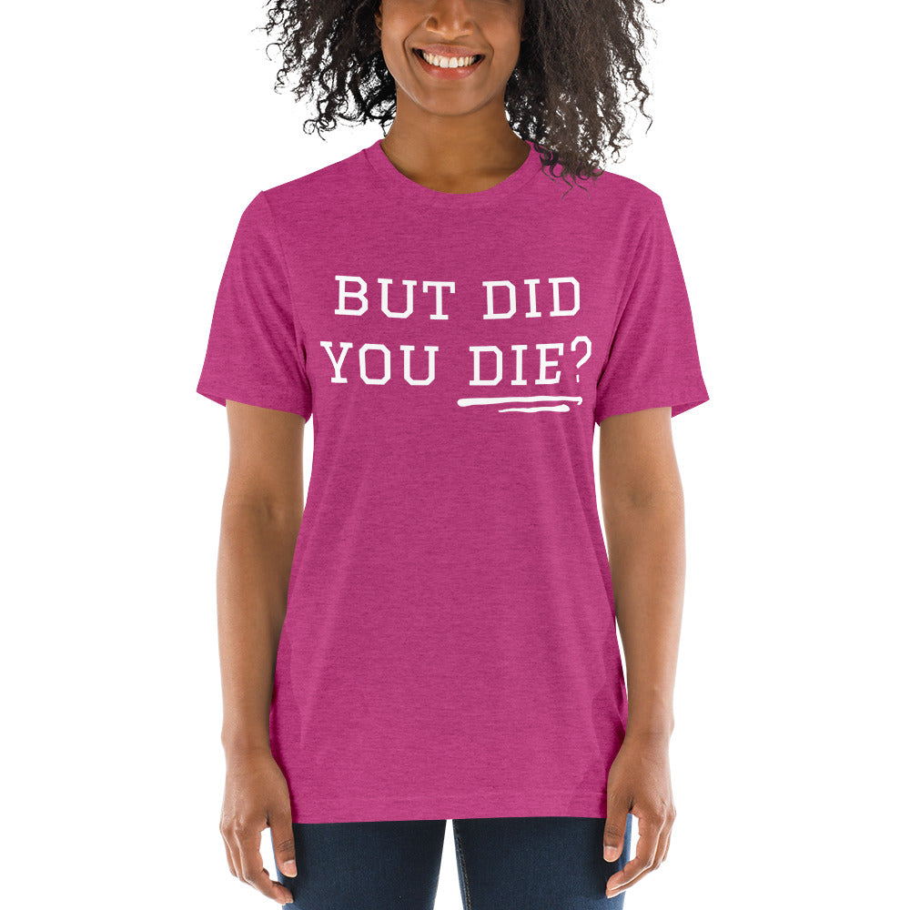 But Did You Die? Short sleeve t-shirt