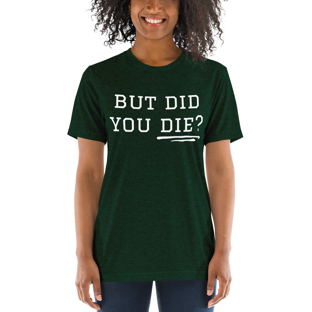 But Did You Die? Short sleeve t-shirt