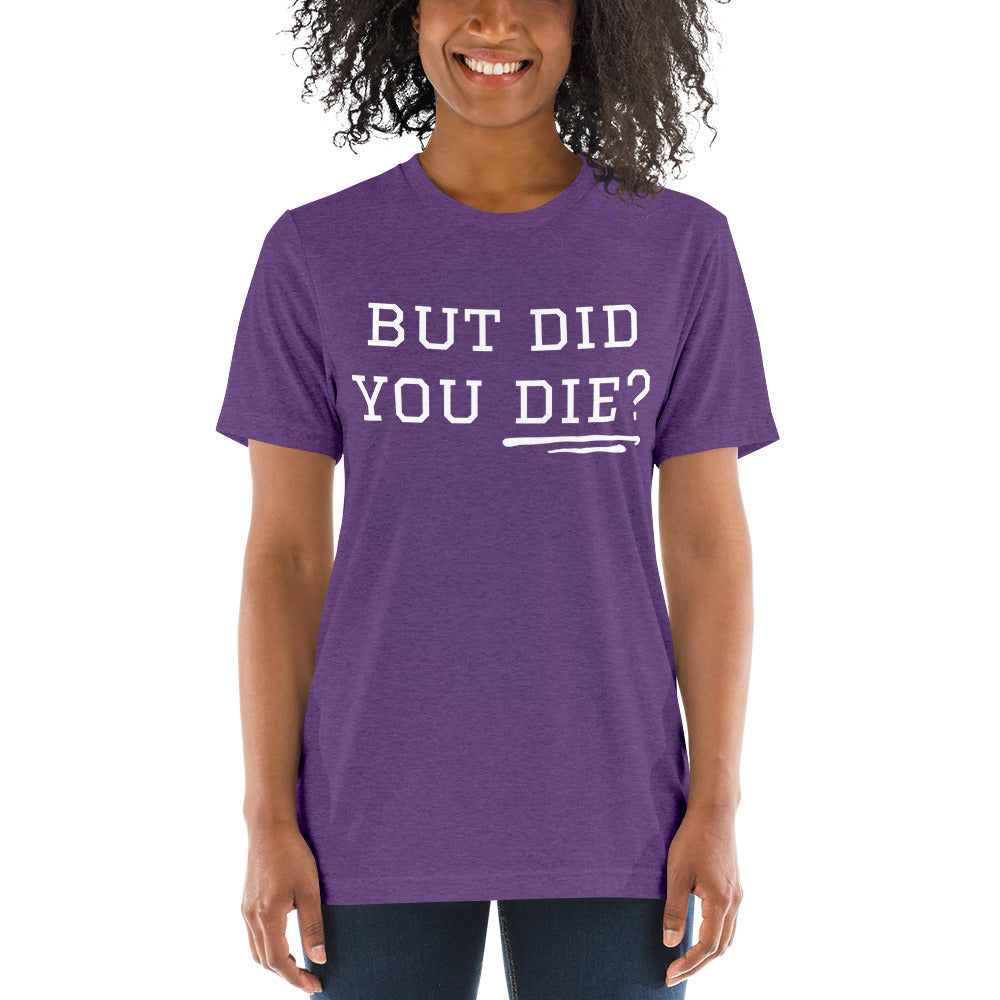 But Did You Die? Short sleeve t-shirt