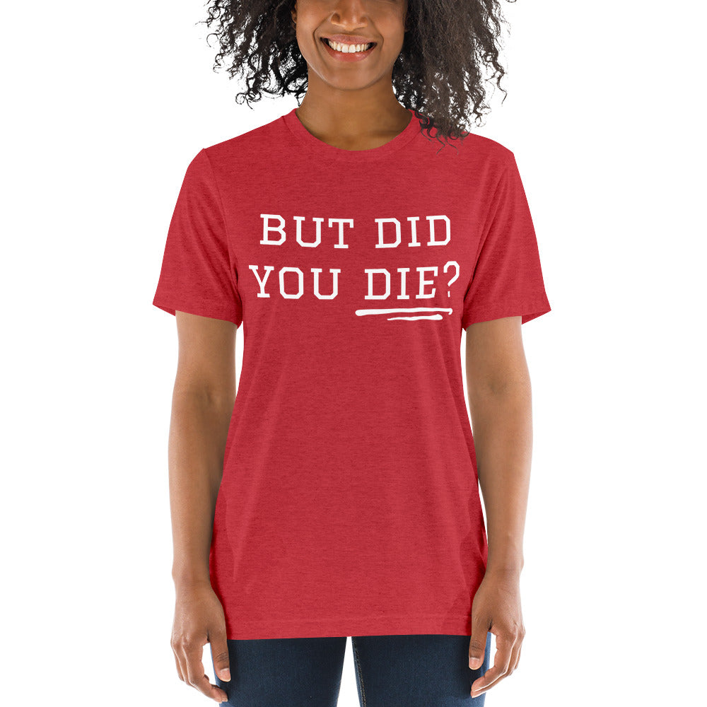 But Did You Die? Short sleeve t-shirt