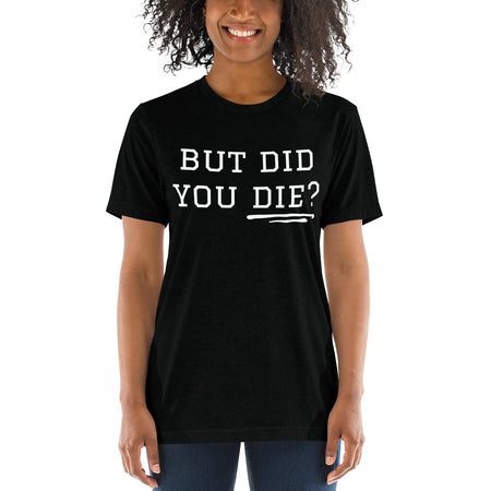 But Did You Die? Short sleeve t-shirt