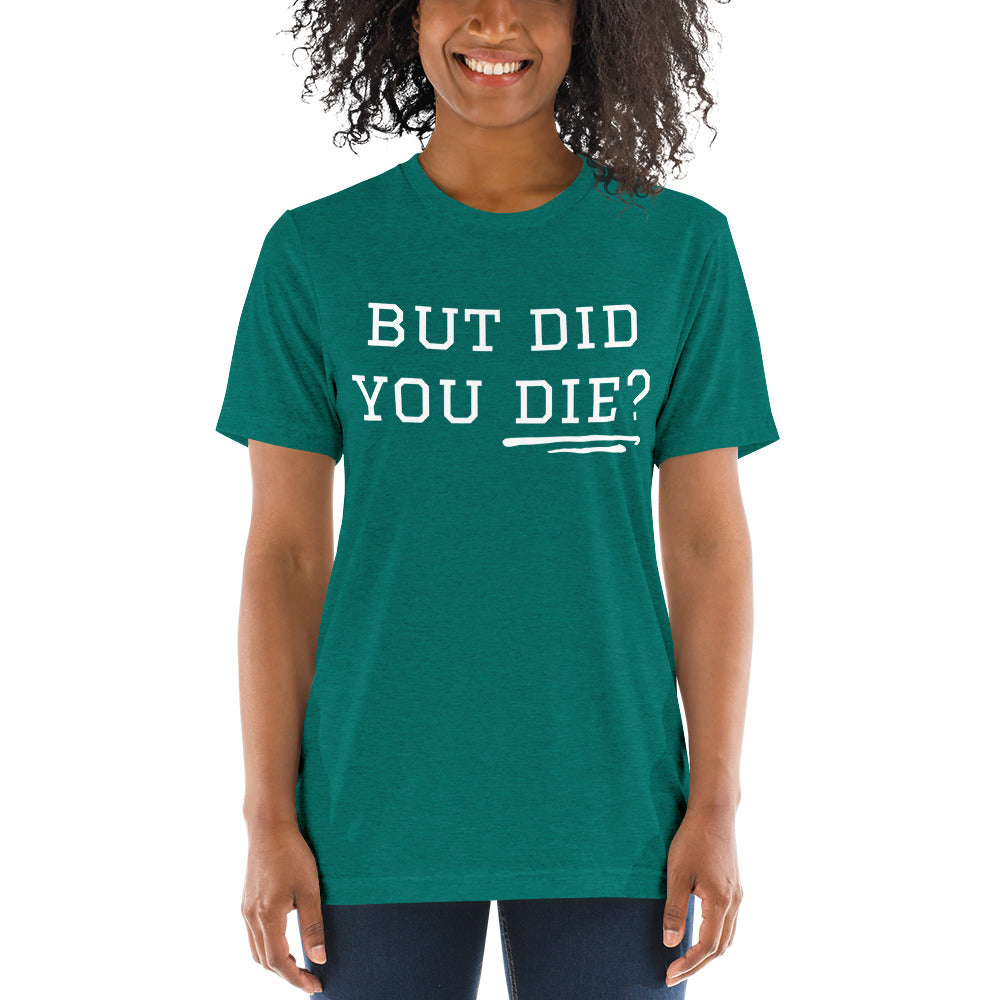 But Did You Die? Short sleeve t-shirt